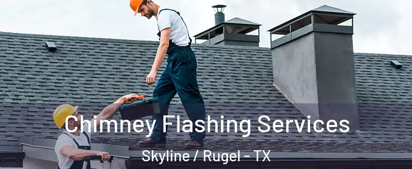 Chimney Flashing Services Skyline / Rugel - TX
