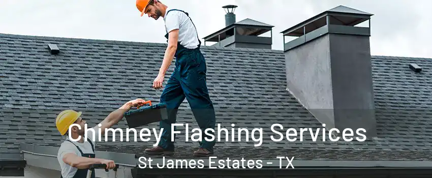 Chimney Flashing Services St James Estates - TX