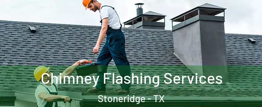 Chimney Flashing Services Stoneridge - TX