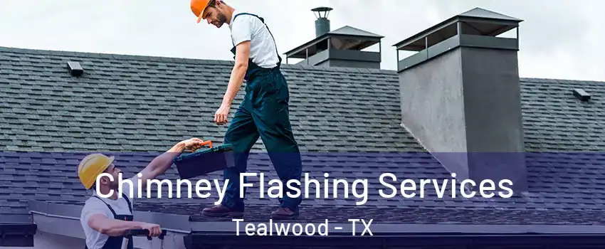 Chimney Flashing Services Tealwood - TX