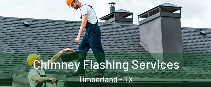 Chimney Flashing Services Timberland - TX