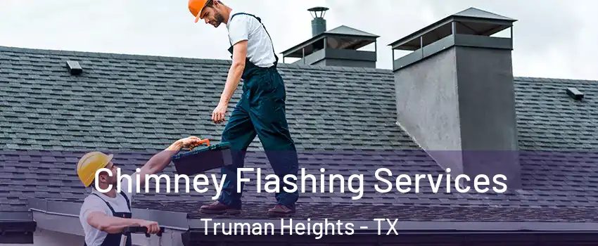 Chimney Flashing Services Truman Heights - TX