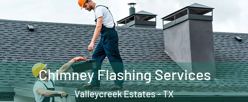 Chimney Flashing Services Valleycreek Estates - TX