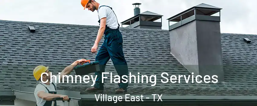 Chimney Flashing Services Village East - TX