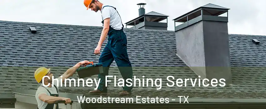 Chimney Flashing Services Woodstream Estates - TX