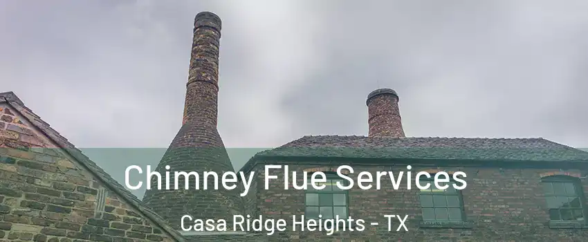 Chimney Flue Services Casa Ridge Heights - TX