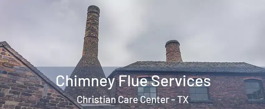 Chimney Flue Services Christian Care Center - TX
