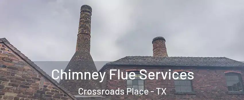 Chimney Flue Services Crossroads Place - TX