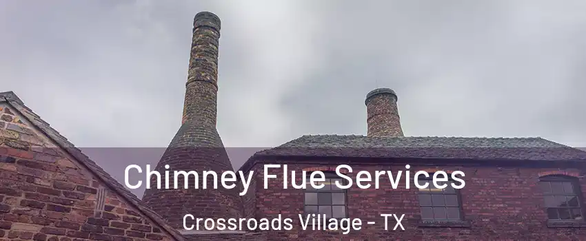 Chimney Flue Services Crossroads Village - TX
