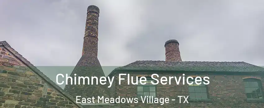 Chimney Flue Services East Meadows Village - TX