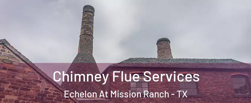 Chimney Flue Services Echelon At Mission Ranch - TX