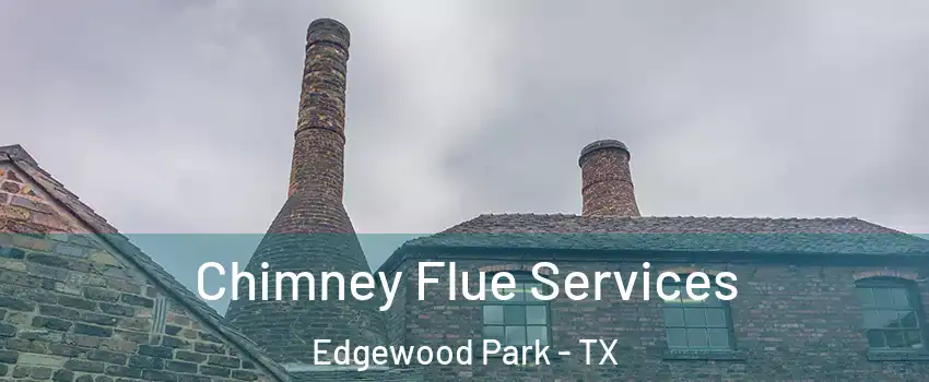 Chimney Flue Services Edgewood Park - TX