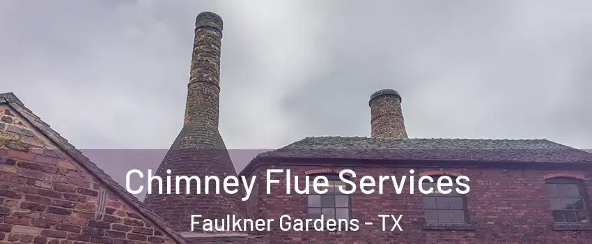 Chimney Flue Services Faulkner Gardens - TX