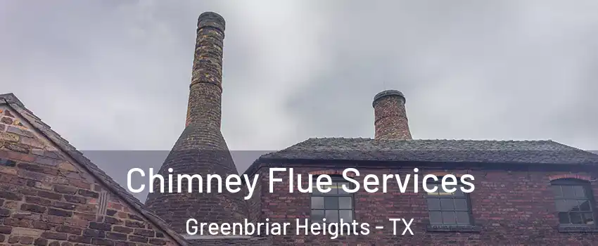Chimney Flue Services Greenbriar Heights - TX