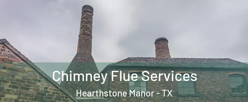Chimney Flue Services Hearthstone Manor - TX