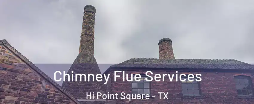 Chimney Flue Services Hi Point Square - TX