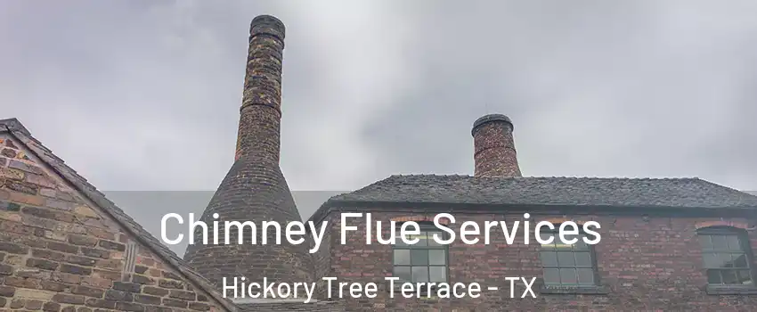 Chimney Flue Services Hickory Tree Terrace - TX