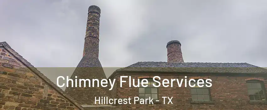 Chimney Flue Services Hillcrest Park - TX