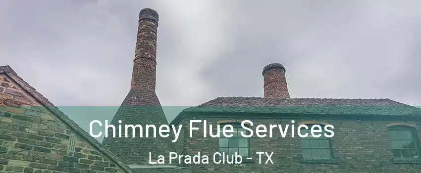 Chimney Flue Services La Prada Club - TX