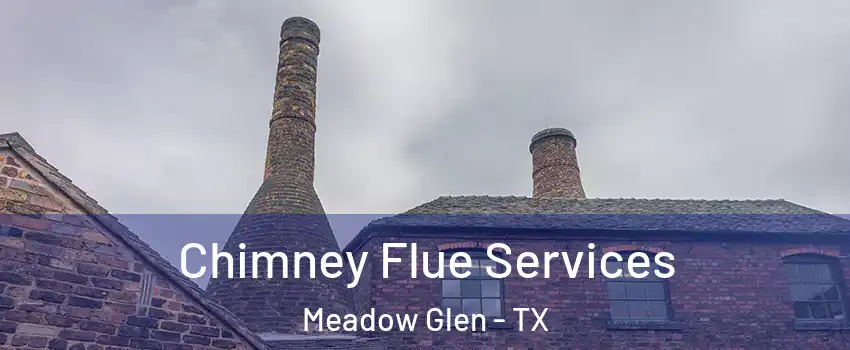 Chimney Flue Services Meadow Glen - TX