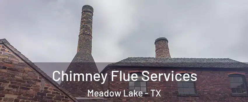 Chimney Flue Services Meadow Lake - TX