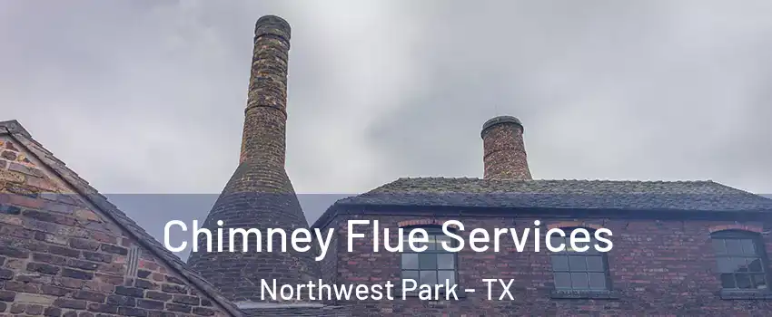 Chimney Flue Services Northwest Park - TX