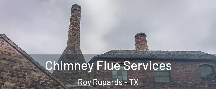 Chimney Flue Services Roy Rupards - TX