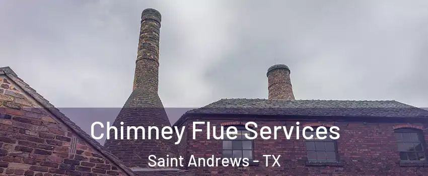 Chimney Flue Services Saint Andrews - TX