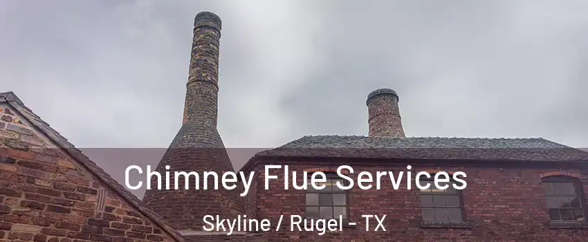 Chimney Flue Services Skyline / Rugel - TX