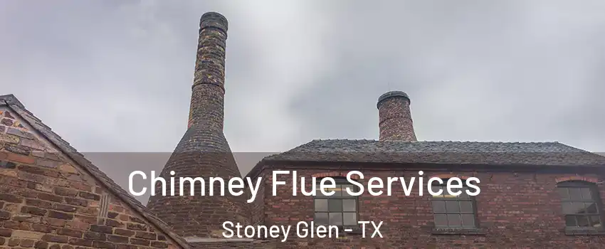 Chimney Flue Services Stoney Glen - TX