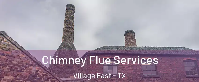 Chimney Flue Services Village East - TX