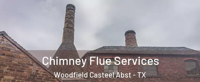 Chimney Flue Services Woodfield Casteel Abst - TX