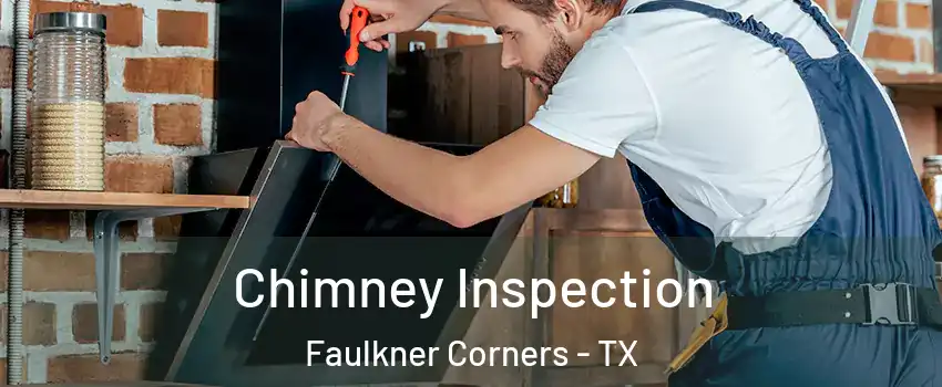 Chimney Inspection Faulkner Corners - TX
