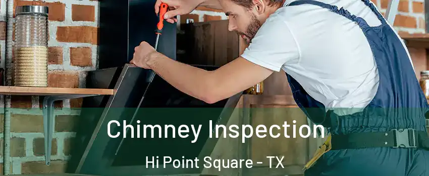 Chimney Inspection Hi Point Square - TX