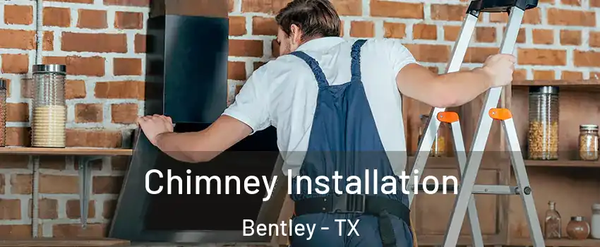 Chimney Installation Bentley - TX