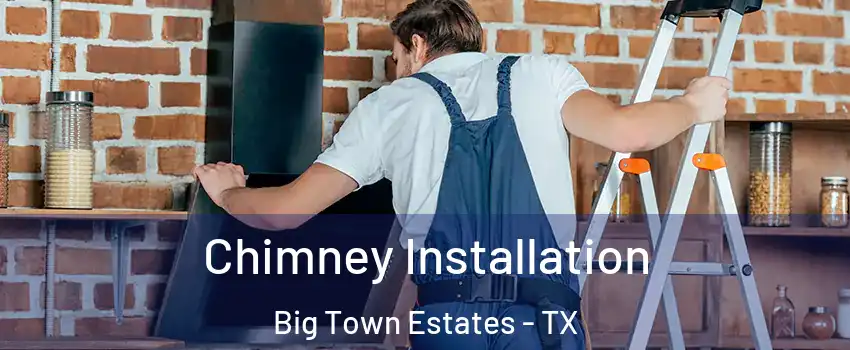 Chimney Installation Big Town Estates - TX