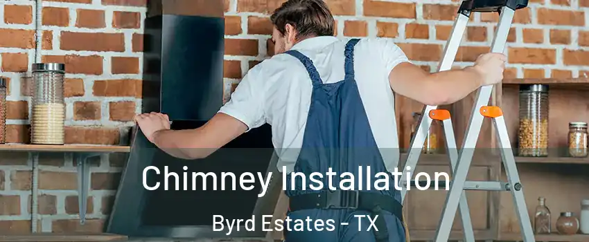 Chimney Installation Byrd Estates - TX