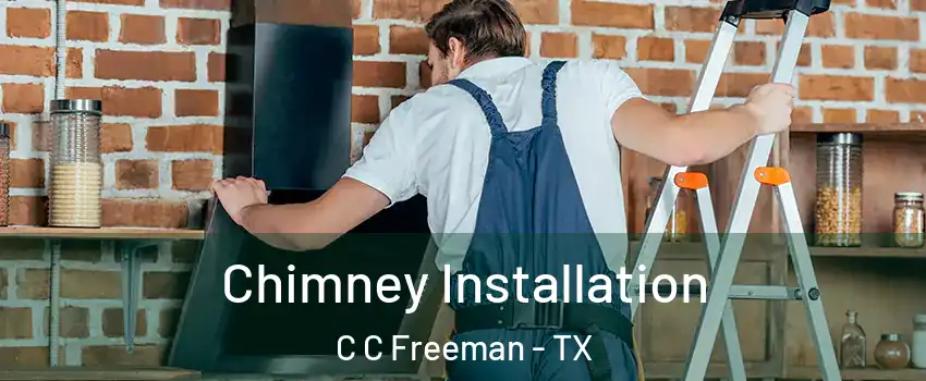 Chimney Installation C C Freeman - TX