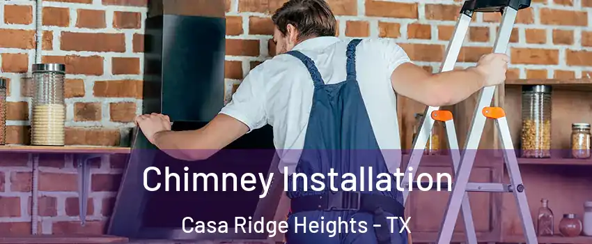 Chimney Installation Casa Ridge Heights - TX