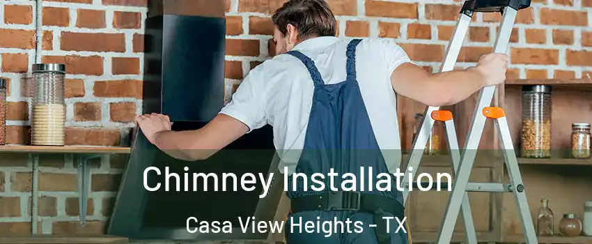 Chimney Installation Casa View Heights - TX