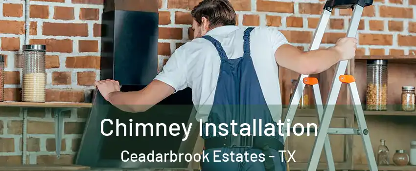Chimney Installation Ceadarbrook Estates - TX