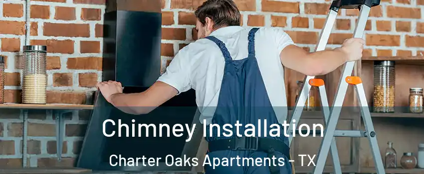 Chimney Installation Charter Oaks Apartments - TX