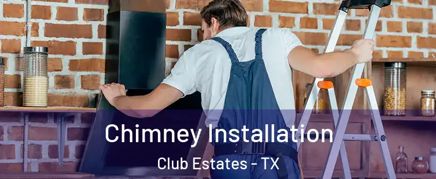 Chimney Installation Club Estates - TX