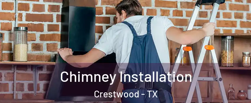 Chimney Installation Crestwood - TX