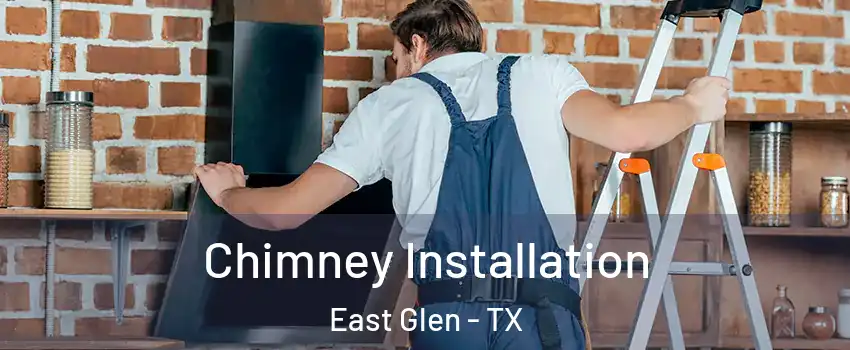 Chimney Installation East Glen - TX
