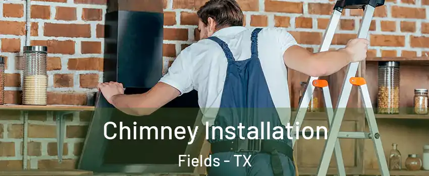 Chimney Installation Fields - TX