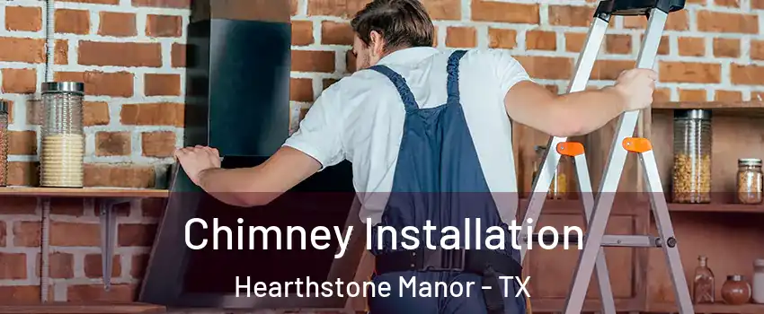 Chimney Installation Hearthstone Manor - TX