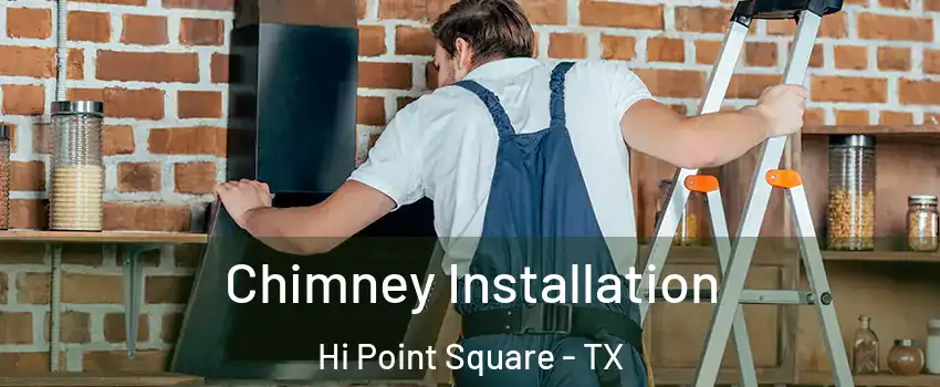 Chimney Installation Hi Point Square - TX