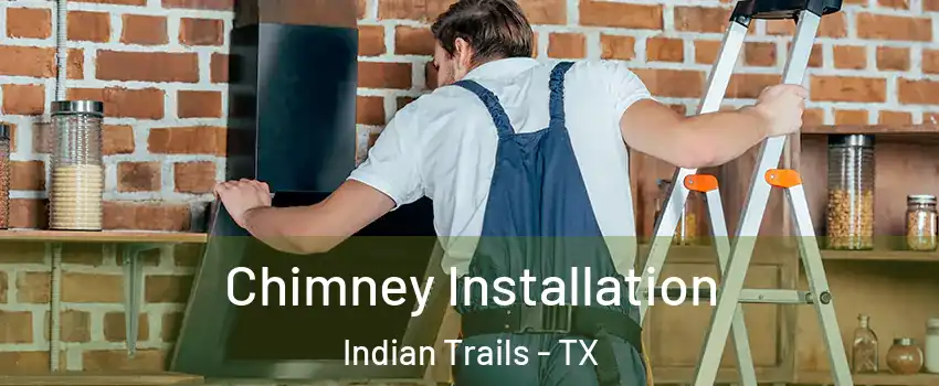 Chimney Installation Indian Trails - TX