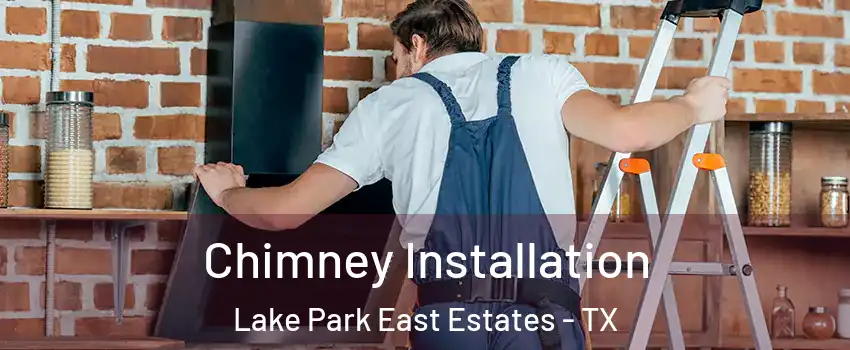 Chimney Installation Lake Park East Estates - TX